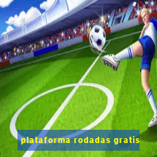 plataforma rodadas gratis